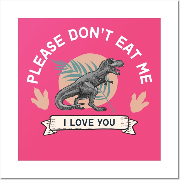 Don't Eat Me, I Love You Dino Wall Art by LemonMade